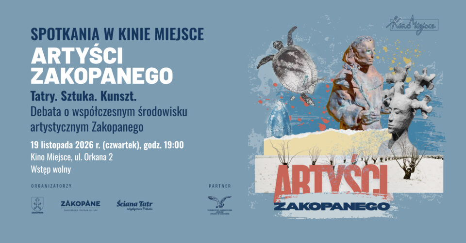 Plakat debaty „Tatry. Sztuka. Kunszt.” z cyklu Spotkania w Kinie Miejsce: Artyści Zakopanego, 19 listopada 2026